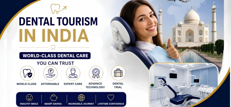 Dental Tourism in India: Why Patients Choose India 