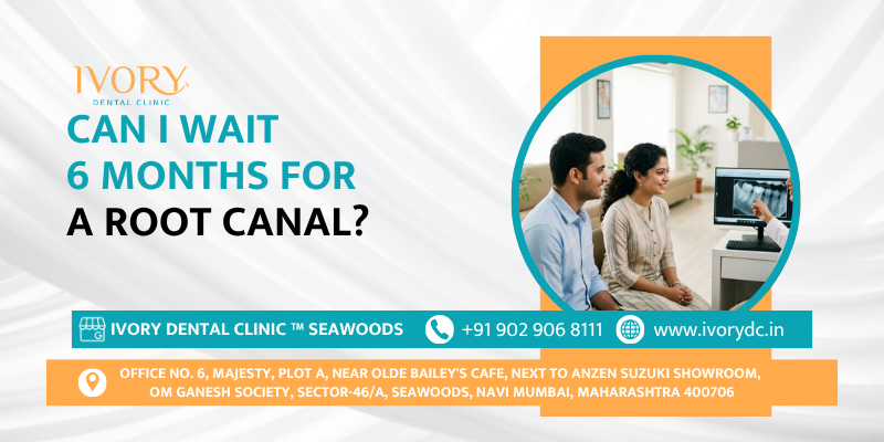 Can I Wait 6 Months For A Root Canal ?