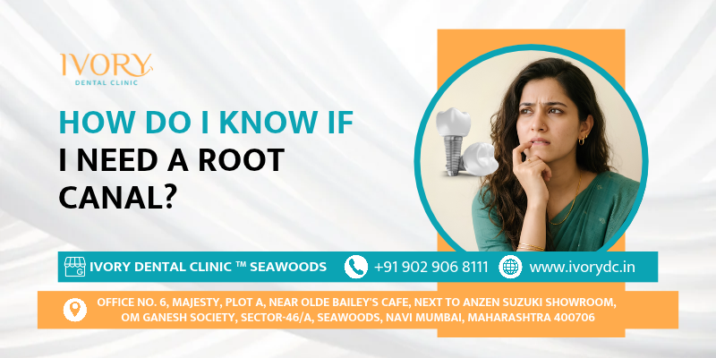 How Do I Know If I Need A Root Canal ?