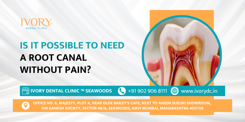 Is it possible to need a root canal without pain?